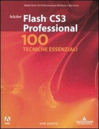 Adobe Flash CS3 Professional. 100 tecniche essenziali - Mark Schaeffer - Libro Mondadori Informatica 2008, A colpo d'occhio | Libraccio.it