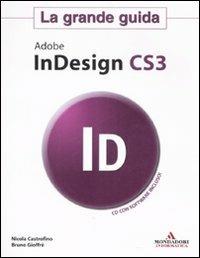 Adobe Indesign CS3. La grande guida. Con CD-ROM - Nicola Castrofino, Bruno Gioffrè - Libro Mondadori Informatica 2008, Guida all'uso | Libraccio.it