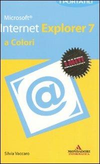 Microsoft Internet Explorer 2007. I portatili a colori - Silvia Vaccaro - Libro Mondadori Informatica 2008, I miti informatica | Libraccio.it