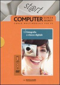 Fotografia e ritocco digitale. Con DVD. Con CD-ROM. Vol. 10 - Roberto Celano - Libro Mondadori Informatica 2008, Computer senza segreti | Libraccio.it
