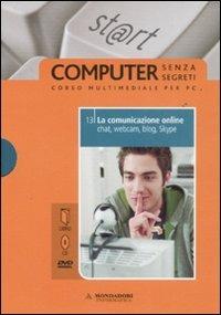 La comunicazione online. Chat, webcam, blog, Skype. Con DVD. Con CD-ROM. Vol. 13 - Silvia Ponzio - Libro Mondadori Informatica 2008, Computer senza segreti | Libraccio.it