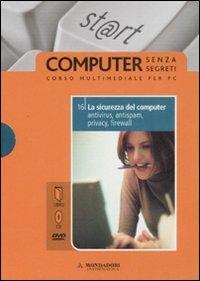 La sicurezza del computer: antivirus, antispam, privacy, firewall. Con DVD. Con CD-ROM. Vol. 16 - Silvia Ponzio - Libro Mondadori Informatica 2008, Computer senza segreti | Libraccio.it