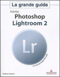 Adobe Photoshop Lightroom 2. Con CD-ROM - Emiliano Negrini - Libro Mondadori Informatica 2009, Grafica | Libraccio.it