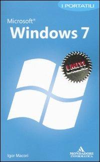 Microsoft Windows 7. I portatili - Igor Macori - Libro Mondadori Informatica 2009, I miti informatica | Libraccio.it