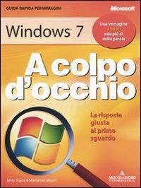Windows 7 - Marianne Moon, Jerry Joyce - Libro Mondadori Informatica 2009, A colpo d'occhio | Libraccio.it