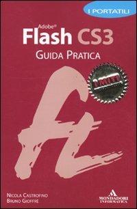 Adobe Flash CS3. Guida pratica. I portatili - Nicola Castrofino, Bruno Gioffrè - Libro Mondadori Informatica 2010, I miti informatica | Libraccio.it