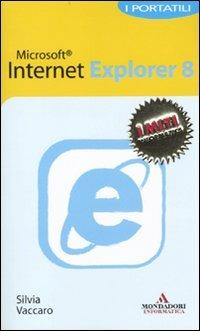 Internet Explorer 8. I portatili - Silvia Vaccaro - Libro Mondadori Informatica 2010, I miti informatica | Libraccio.it