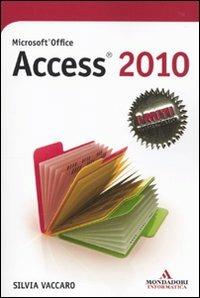 Microsoft Office Access 2010 - Silvia Vaccaro - Libro Mondadori Informatica 2010, I miti informatica | Libraccio.it