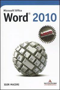 Microsoft Office Word 2010 - Igor Macori - Libro Mondadori Informatica 2010, I miti informatica | Libraccio.it