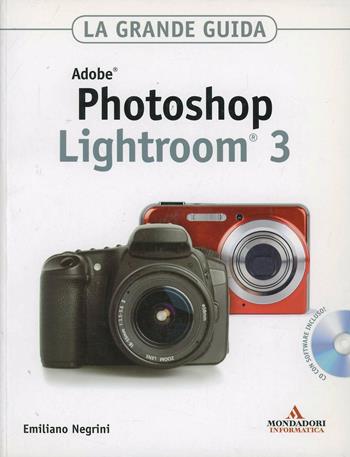 Adobe Photoshop Lightroom 3. La grande guida. Con CD-ROM - Emiliano Negrini - Libro Mondadori Informatica 2010, Grafica | Libraccio.it