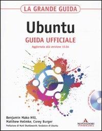 La grande guida Ubuntu. Guida ufficiale. Con CD-ROM - Benjamin Mako Hill, Matthew Helmke, Corey Burger - Libro Mondadori Informatica 2011, Sistemi operativi | Libraccio.it