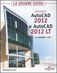 Autodesk Autocad 2012 e Autocad 2012 LT. La grande guida - Edoardo Pruneri - Libro Mondadori Informatica 2011, Grafica | Libraccio.it