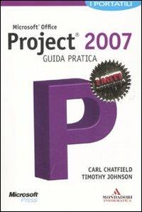 Microsoft Office Project 2007. Guida pratica - Carl Chatfield, Timothy Johnson - Libro Mondadori Informatica 2011, I miti informatica | Libraccio.it