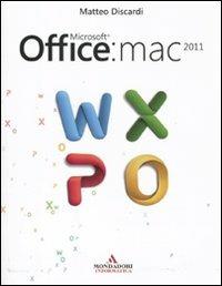 Microsoft Office: Mac 2011 - Matteo Discardi - Libro Mondadori Informatica 2011, Argomenti generali | Libraccio.it