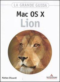 Mac OS X Lion. La grande guida - Matteo Discardi - Libro Mondadori Informatica 2011, Sistemi operativi | Libraccio.it