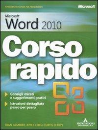 Mircosoft Word 2010. Corso rapido - Joyce Cox, Joan Lambert, Curtis Frye - Libro Mondadori Informatica 2011, Quick course | Libraccio.it
