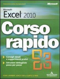 Microsoft Excel 2010. Corso rapido - Joan Lambert, Joyce Cox, Curtis Frye - Libro Mondadori Informatica 2011, Quick course | Libraccio.it