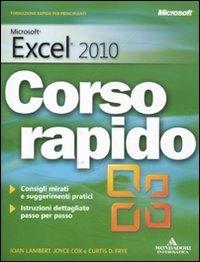 Microsoft Excel 2010. Corso rapido - Joan Lambert, Joyce Cox, Curtis Frye - Libro Mondadori Informatica 2011, Quick course | Libraccio.it