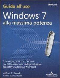 Windows 7. Alla massima potenza - William R. Stanek - Libro Mondadori Informatica 2012, Guida all'uso | Libraccio.it