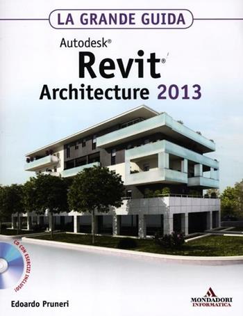 Autodesk Revit Architecture 2013. La grande guida. Con CD-ROM - Edoardo Pruneri - Libro Mondadori Informatica 2012, Grafica | Libraccio.it