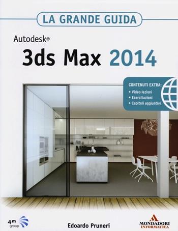 Autodesk 3ds Max 2014. La grande guida - Edoardo Pruneri - Libro Mondadori Informatica 2013, Grafica | Libraccio.it