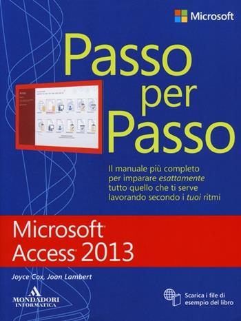 Microsoft Access 2013 - Joyce Cox, Joan Lambert - Libro Mondadori Informatica 2013, Passo per passo | Libraccio.it