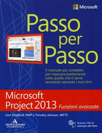 Microsoft Project 2013. Funzioni avanzate - Carl Chatfield, Timothy Johnson - Libro Mondadori Informatica 2014, Passo per passo | Libraccio.it
