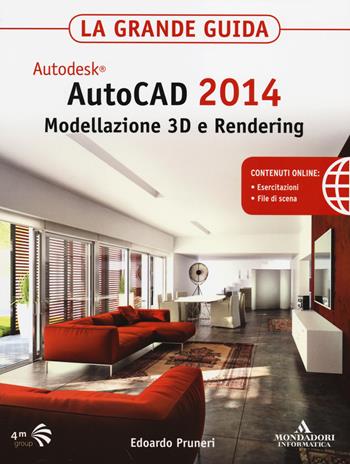 Autodesk. AutoCAD 2014. Modellazione 3D e Rendering. La grande guida - Edoardo Pruneri - Libro Mondadori Informatica 2014, Grafica | Libraccio.it