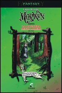 La ragazza degli alberi. Morwen. Vol. 1 - Emma Brander - Libro Chimienti Editore 2008 | Libraccio.it