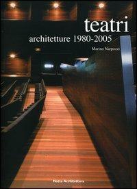 Teatri. Architetture 1980-2005 - Marino Narpozzi - Libro Motta Architettura 2006, Tipologie | Libraccio.it