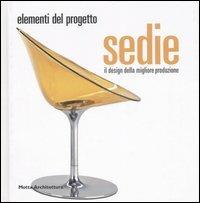 Sedie. Il design della migliore produzione  - Libro Motta Architettura 2007, Elementi del progetto | Libraccio.it