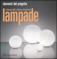 Lampade. Il design della migliore produzione. Ediz. illustrata  - Libro 24 Ore Cultura 2007, Elementi del progetto | Libraccio.it