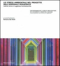 Lo stress ambientale nel progetto dell'ospedale pediatrico. Indirizzi tecnici e suggestioni architettoniche. Ediz. italiana e inglese  - Libro Motta Architettura 2006 | Libraccio.it