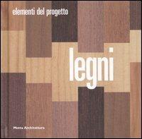 Legni. Ediz. illustrata  - Libro Motta Architettura 2007, Elementi del progetto | Libraccio.it