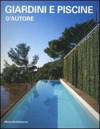 Giardini e piscine d'autore - Alessandra Coppa - Libro Motta Architettura 2007, Architetture d'autore | Libraccio.it