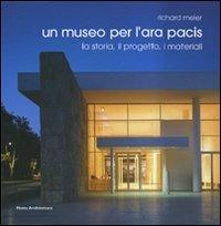 Richard Meier. Un museo per l'Ara Pacis. La storia, il progetto, i materiali. Ediz. italiana e inglese - Claudio Bazzea - Libro Motta Architettura 2007 | Libraccio.it