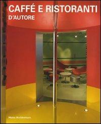 Caffè e ristoranti d'autore  - Libro Motta Architettura 2008, Architetture d'autore | Libraccio.it