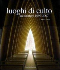 Luoghi di culto 1997-2007 - Andrea Longhi - Libro 24 Ore Cultura 2008, Tipologie | Libraccio.it