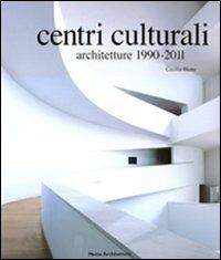Centri culturali. Architetture 1990-2011 - Cecilia Bione - Libro Motta Architettura 2009, Tipologie | Libraccio.it
