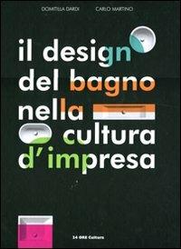 Il design del bagno nella cultura d'impresa. Ediz. italiana e inglese - Domitilla Dardi, Carlo Martino - Libro Motta Architettura 2011 | Libraccio.it