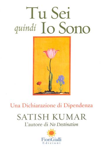 Tu sei quindi io sono. Una dichiarazione di interdipendenza - Satish Kumar - Libro FioriGialli 2006 | Libraccio.it