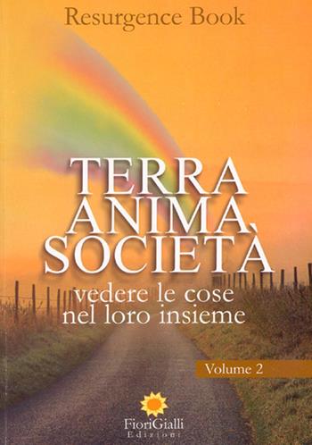 Terra anima società. Vol. 2: Vedere le cose nel loro insieme.  - Libro FioriGialli 2006 | Libraccio.it