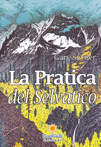 La pratica del selvatico - Gary Snyder - Libro FioriGialli 2011 | Libraccio.it