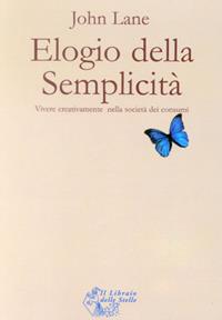 Elogio della semplicità - John Lane - Libro Il Libraio delle Stelle 2006 | Libraccio.it