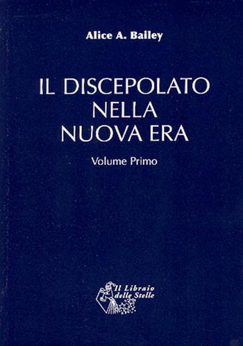 Il discepolato nella Nuova Era. Vol. 1 - Alice A. Bailey - Libro Il Libraio delle Stelle 2010 | Libraccio.it