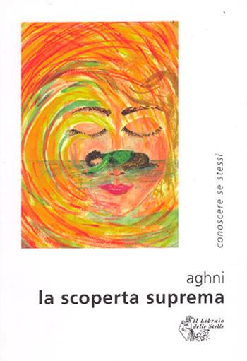 La scoperta suprema - Aghni - Libro Il Libraio delle Stelle 2008 | Libraccio.it
