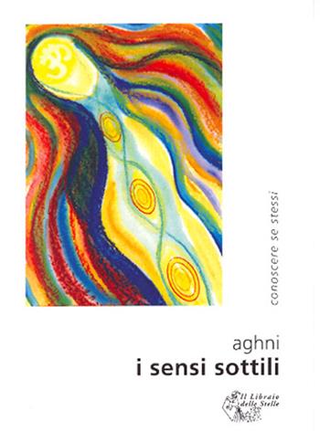 I sensi sottili - Aghni - Libro Il Libraio delle Stelle 2009 | Libraccio.it