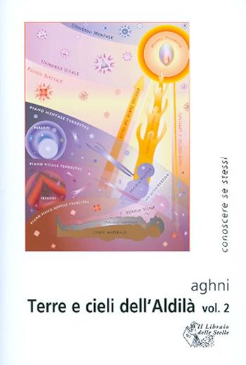 Terre e cieli dell'aldilà. Vol. 2 - Aghni - Libro Il Libraio delle Stelle 2010 | Libraccio.it