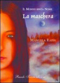 Il mondo senza nome. La maschera - Manuela Raffa - Libro Runde Taarn 2009, Fantasy | Libraccio.it