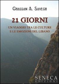 Ventuno giorni. Un viaggio tra le culture e le emozioni del Libano - Ghassan A. Sayegh - Libro Seneca Edizioni 2009, Narrativa moderna | Libraccio.it